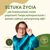 SZTUKA ŻYCIA - jak kreatywność może poprawić Twoje samopoczucie i pomóc odkryć wewnętrzną siłę? - spotkanie 29 marca 2025